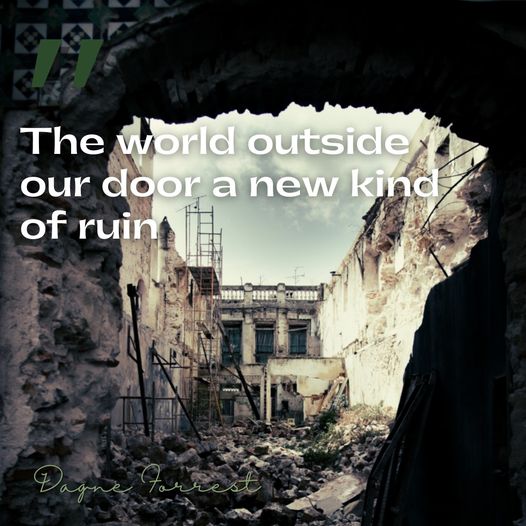 Graphic showing a bombed out cityscape, with a line from my poem overlaid "The world outside our door a new kind of ruin", Dagne Forrest